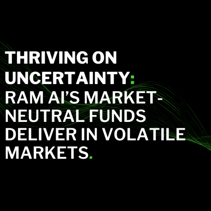 Thriving on Uncertainty: RAM AI’s Market-Neutral Funds Deliver in Volatile Markets (en anglais uniquement) Thriving on Uncertainty: RAM AI’s Market-Neutral Funds Deliver in Volatile Markets (en anglais uniquement)